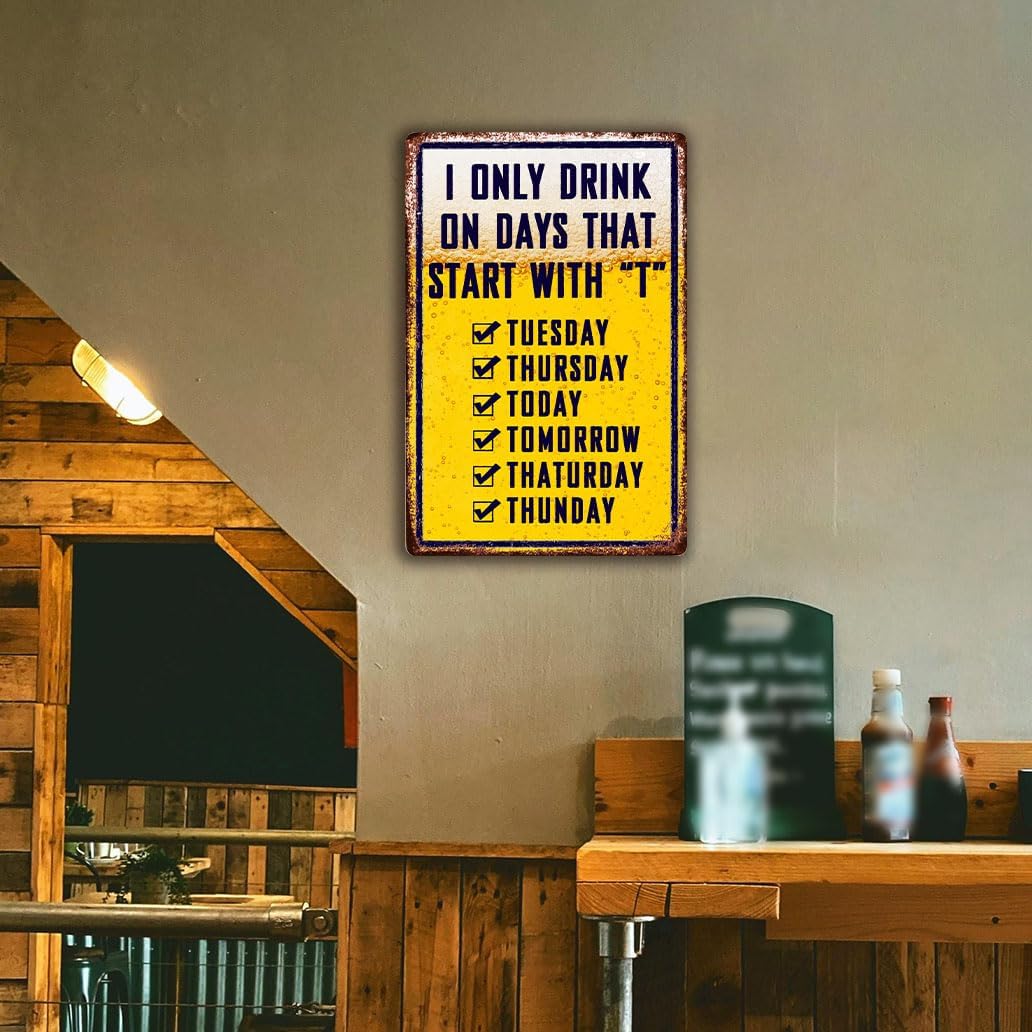 Bar Signs For Home Bar Metal Tin Sign Funny Man Cave Decor Beer Signs Garage Bar Accessories For Men Mancave Wall Decorations Outdoor I Only Drink On Days That Start With T Sign 8x12 Inches