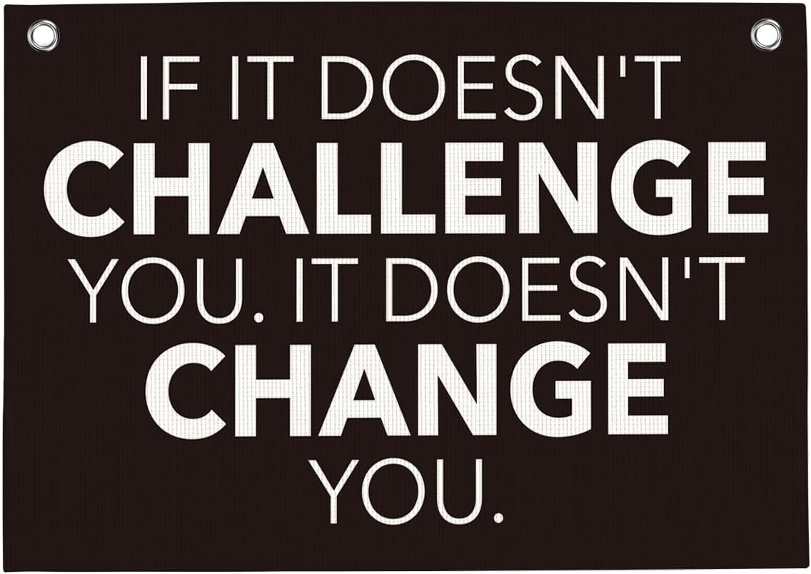 If It Doesn't Challenge You It Doesn't Change You Gym Motivational Wall Art Banner Dorm Posters Gifts for Guys Men Women Gym Flag Decor for Home Gym Bedroom Workout Room 30x20 Inchs