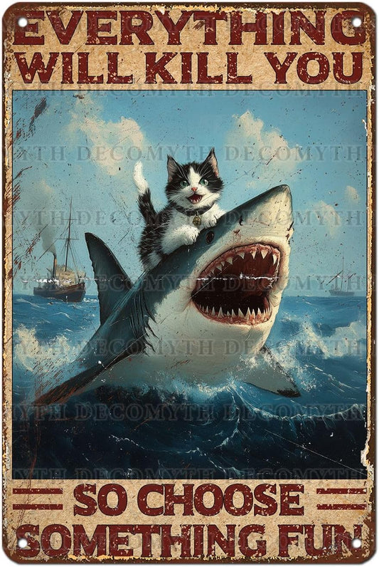 Vintage Cat Tin Sign Everything Will Kill You So Choose Something Fun Retro Shark Metal Poster Funny Cat Lovers Wall Art Decorations for Home Shop Bar Hotel Indoor Outdoor 12 * 8inch