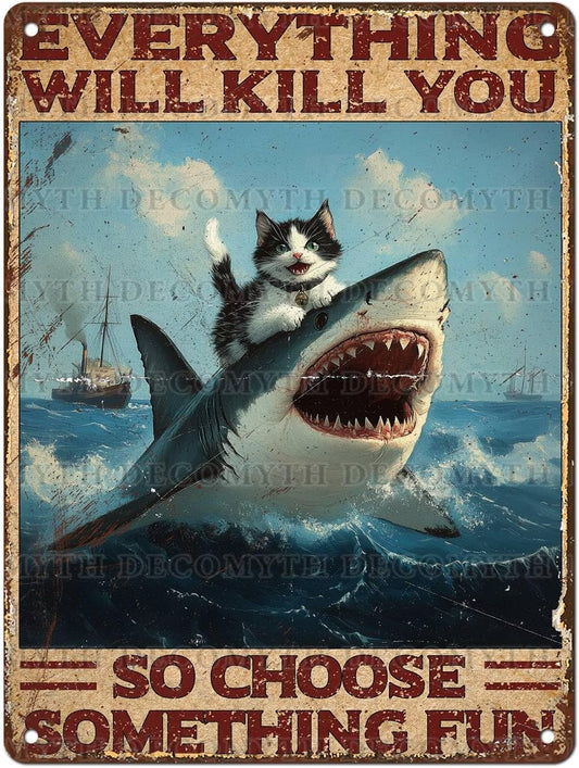 Vintage Cat Tin Sign Everything Will Kill You So Choose Something Fun Retro Shark Metal Poster Funny Cat Lovers Wall Art Decorations for Home Shop Bar Hotel Indoor Outdoor 12 * 16inch